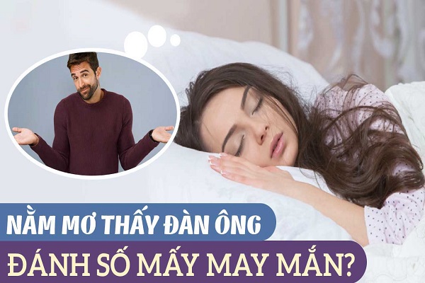 Nằm mơ thấy đàn ông báo hiệu điềm gì? Đánh số mấy?-2